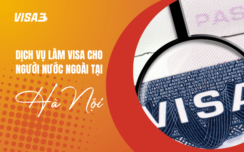 Dịch vụ làm visa cho người nước ngoài tại Hà Nội
